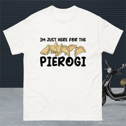 i'm just here for the pierogi funny pierogi lover t-shirt