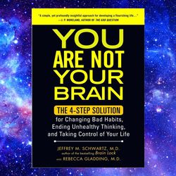 you are not your brain: the 4-step solution for changing bad habits, ending unhealthy thinking, and taking control of yo
