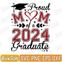 proud mom of a class of 2024 graduate 2024 senior mom 2024 svg, proud mom of a 2024 graduate svg, mom graduation svg