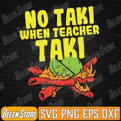 no taki when teacher taki svg, funny teacher cute education svg, cinco de mayo funny no taki svg, svg files for cricut,