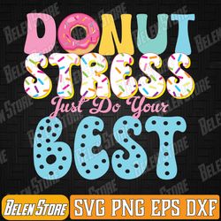 donut stress just do your best teachers testing day svg, teachers testing day svg, donut stress just do your best svg