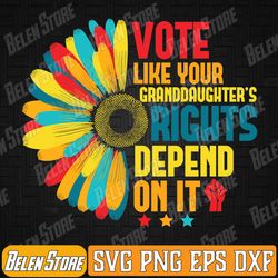 vote like your daughters granddaughters rights depend on it svg, depend on it svg, floral vote svg, reproductive rights