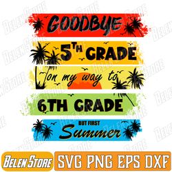 goodbye 5th grade summer graduation teacher men women kid svg, hello summer kids svg, last day of school svg, svg files