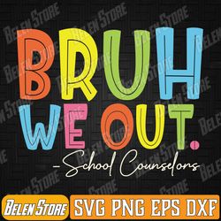 bruh we out last day of school school counselor svg, bruh we out teachers svg, summer break svg, svg files for cricut