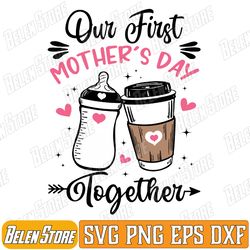 our first mothers day together family matching mommy baby svg, first mother's day svg, mothers day svg