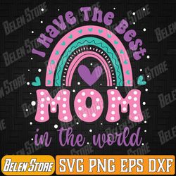 kids i have the best mom in the world toddler girl mothers day svg, mothers day svg, i have the best mom in the world