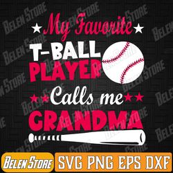 baseball my favorite t-ball player calls me grandma svg, happy mother day svg, my favorite t-ball player svg