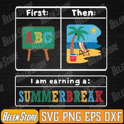 first teach then beach teacher i am earning a summer break svg, first teach then beach svg, funny teacher summer svg