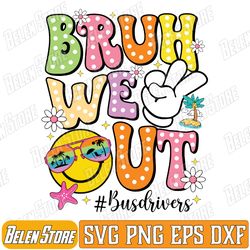 retro groovy bruh we out bus drivers last day of school svg, bruh we out svg, summer break svg, teacher summer svg