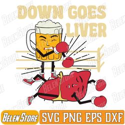 down goes liver funny beer and liver boxing sport humor svg, funny beer and liver svg, svg files for cricut