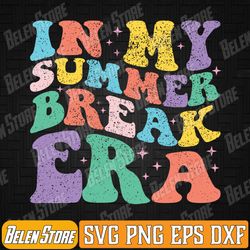 in my summer break era summer break groovy teacher vacation svg, in my last day of school svg, school's out svg