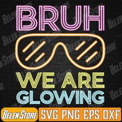 bruh we are glowing hello summer vacation trips svg, hello summer vacation trips svg, summer bruh we out teachers svg