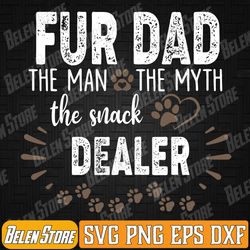 fur dad the man the myth the snack dealer dog fathers day svg, fur dad svg, the man the myth svg