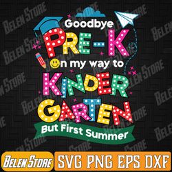 goodbye pre-k graduation to kindergarten first summer svg, pre-k graduate svg, funny end of school svg, pre-k grad 2024