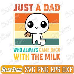 just a dad who always came back with the milk fathers day svg, funny father's day svg, just a dad who always came back