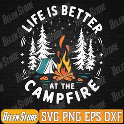 life is better at the campfire funny camping svg, life is better by the campfire svg, camping crew svg, summer vibes svg