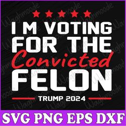 i'm voting for the conviicted felon svg, funny 2024 svg, conviicted felon svg, retro american flag 2024 svg