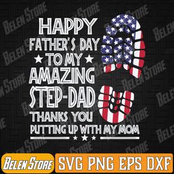 happy fathers day to my amazing step-dad thanks for putting svg, funny 4th of july svg, happy fathers day svg