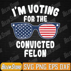 i'm voting for the conviicted felon funny pro 2024 svg, funny 2024 svg, conviicted felon svg, retro american flag 2024