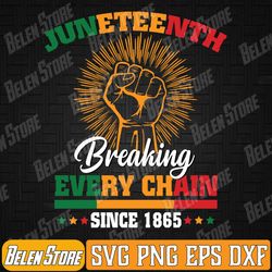 juneteenth breaking every chain since 1865 for women men kid svg, breaking every chain since 1865 svg, juneteenth 1865