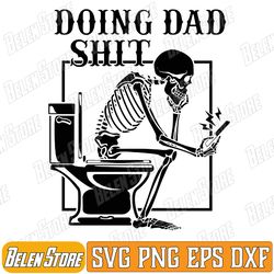 funny father doing dad shit skeleton toilet svg, funny skeleton in toilet svg, father's day svg, doing dad shit svg