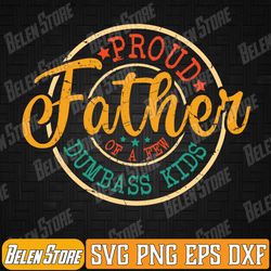 proud father of a few dumbass kids funny vintage fathers day svg, proud father svg, father day svg