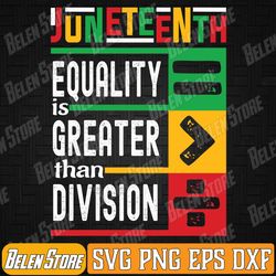 juneteenth equality is greater than division afro men women svg, black history svg, 1865 svg, african american svg