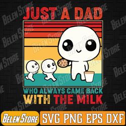 just a dad who always came back with the milk retro father svg, funny father's day svg, just a dad who always came back