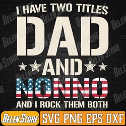 i have two titles dad and nonno us flag father's day svg, stepdad father's day svg, happy fathers day svg