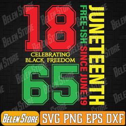juneteenth free-ish since 1865 black pride black freedom svg, emancipation day svg, celebrate juneteenth day svg