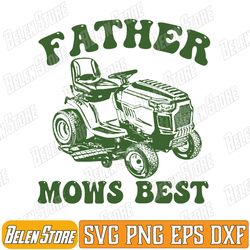 father mows best lawn care dad mowing gardener father's day svg, father mows best svg, lawn care mowing gardener dad svg
