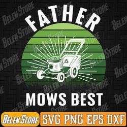 father mows best funny lawn mowing retro fathers day svg, father mows best svg, lawn care mowing gardener dad svg