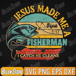 made me a fisher of man christian gift for fathers day svg, christian fisher svg, fisher of men svg