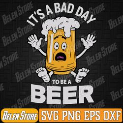 funny drinking beer it's a bad day to be a beer svg, it's a bad day to be a beer svg, funny vintage drink beer svg