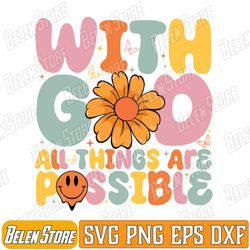 groovy god all thing rre possible love like svg, withgod all things are possible svg, flower faith svg, bible verse svg