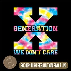 generation x png, we don't care png,digital file, png high quality, sublimation, instant download