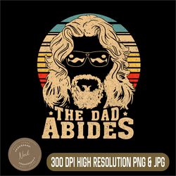 mens vintage retro the dad abides png, funny dad father's day png,digital file, png high quality, sublimation