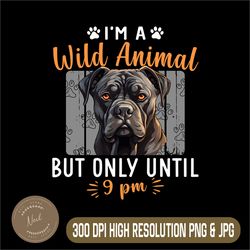 black corso italiano png, i'm a wild animal png, dog dad cane corso png, digital file, png high quality, sublimation