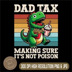 dad tax making sure it's not poison png, dinosaur father's day png, funny dinosaur png,digital file, png high quality