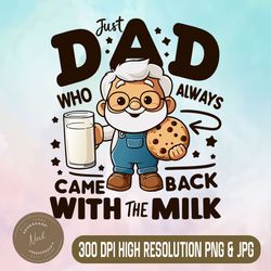 just a dad who always came back with the milk png, funny fathers day png,digital file, png high quality, sublimation