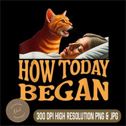 how today began png, cat woke me early again png, cat alarm meow png, funny cat png,digital file, png high quality