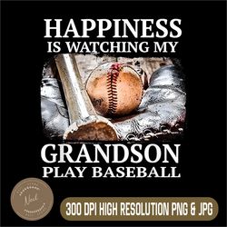 happiness is watching my grandson play baseball png, baseball png, ball png, digital file, png high quality, sublimation