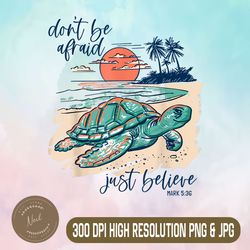 don't be afraid just believe png, turtle beach png,digital file, png high quality, sublimation, instant download