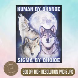 human by chance sigma by choice png, cool funny wolf meme png,digital file, png high quality, sublimation