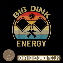 big dink energy png, funny pickleball png, digital file, png high quality, sublimation, instant download