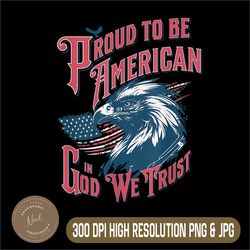 proud to be american png, patriotic american graphic png,digital file, png high quality, sublimation, instant download