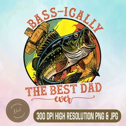 basically the best dad png, ever bass fishing png, fisher fathers day png,digital file, png high quality, sublimation