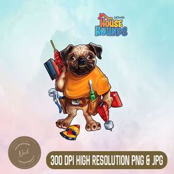 pug carpenter png, go chuckle house hounds png,digital file, png high quality, sublimation, instant download