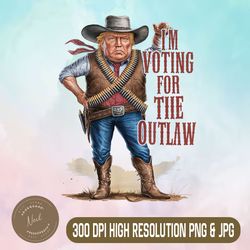 i'm voting for the outlaw png, funy trump 2024 png, trump wanted for president png,digital file, png high quality