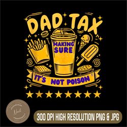 dad tax making sure it's not poison png, fathers day png,digital file, png high quality, sublimation, instant download